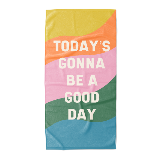 Today's Gonna Be A Good Day Beach Towel